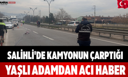 Salihli'de Kamyonun Çarptığı Yaşlı Adamdan Acı Haber