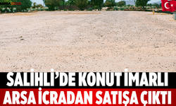 Salihli’de Konut İmarlı Arsa İcradan Satışa Çıktı