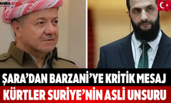 Şara’dan Barzani’ye Mesaj Kürtler Suriye’nin Asli Unsuru