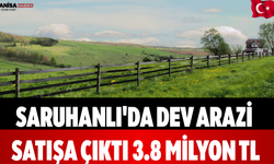 Saruhanlı'da Dev Arazi Satışa Çıktı 3.8 Milyon TL