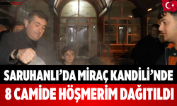 Saruhanlı’da Miraç Kandili’nde 8 Camide Höşmerim Dağıtıldı