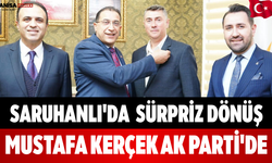 Saruhanlı'da  Sürpriz Dönüş Mustafa Kerçek AK Parti'de!