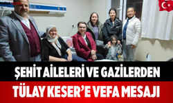 Şehit Aileleri ve Gazilerden Tülay Keser’e Vefa Mesajı