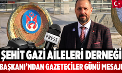 Şehit Gazi Aileleri Derneği Başkanı’ndan Gazeteciler Günü Mesajı