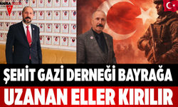 Şehit Gazi Derneği Bayrağa Uzanan Eller Kırılır