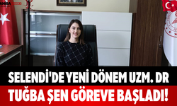 Selendi'de Yeni Dönem Uzm. Dr. Tuğba Şen Göreve Başladı!
