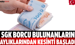 SGK Borcu Bulunanların Aylıklarından Kesinti Başladı