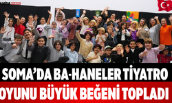 Soma’da Ba-Haneler Tiyatro Oyunu Büyük Beğeni Topladı