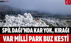 Spil Dağı’nda Kar Yok, Kırağı Var Milli Park Buz Kesti