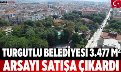 Turgutlu Belediyesi 3.477 m² Arsayı Satışa Çıkardı