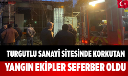 Turgutlu Sanayi Sitesinde Korkutan Yangın Ekipler Seferber Oldu