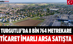 Turgutlu’da 8 Bin 764 Metrekare Ticaret İmarlı Arsa Satışta
