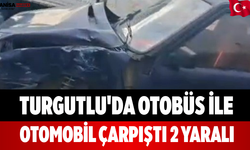 Turgutlu'da Otobüs ile Otomobil Çarpıştı 2 Yaralı