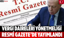 Vergi Daireleri Yönetmeliği Resmi Gazete’de Yayımlandı