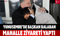 Yunusemre’de Başkan Balaban mahalle ziyareti yaptı