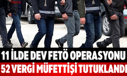 11 İlde Dev FETÖ Operasyonu 52 Vergi Müfettişi Tutuklandı