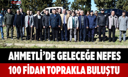 Ahmetli’de Geleceğe Nefes 100 Fidan Toprakla Buluştu