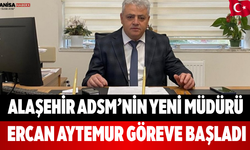 Alaşehir ADSM’nin Yeni Müdürü Ercan Aytemur Göreve Başladı