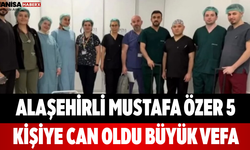 Alaşehirli Mustafa Özer 5 Kişiye Can Oldu Büyük Vefa