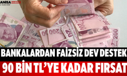 Bankalardan Faizsiz Dev Destek 90 Bin TL’ye Kadar Fırsat