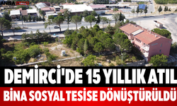 Demirci'de 15 Yıllık Atıl Bina Sosyal Tesise Dönüştürüldü