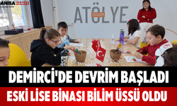 Demirci'de Devrim Başladı Eski Lise Binası Bilim Üssü Oldu