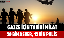 Gazze İçin Tarihi Milat 20 Bin Asker, 12 Bin Polis