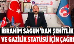 İbrahim Sagun’dan Şehitlik ve Gazilik Statüsü İçin Çağrı