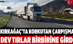 Kırkağaç'ta Korkutan Çarpışma Dev Tırlar Birbirine Girdi