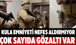 Kula Emniyeti Nefes Aldırmıyor! Çok Sayıda Gözaltı Var