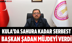 Kula'da Sahura Kadar Serbest Başkan Şadan Müjdeyi Verdi