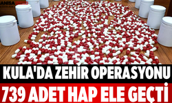 Kula'da Zehir Operasyonu 739 Adet Hap Ele Geçti