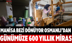 Manisa Bezi Dönüyor Osmanlı’dan Günümüze 600 Yıllık Miras