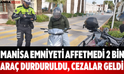 Manisa Emniyeti Affetmedi 2 Bin Araç Durduruldu, Cezalar Geldi