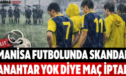 Manisa Futbolunda Skandal Anahtar Yok Diye Maç İptal