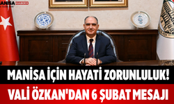Manisa İçin Hayati Zorunluluk! Vali Özkan'dan 6 Şubat Mesajı