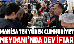 Manisa Tek Yürek Cumhuriyet Meydanı’nda Dev İftar