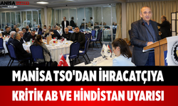Manisa TSO'dan İhracatçıya Kritik AB ve Hindistan Uyarısı