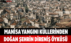 Manisa Yangını Küllerinden Doğan Şehrin Direniş Öyküsü
