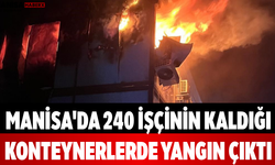 Manisa'da 240 İşçinin Kaldığı Konteynerlerde Yangın Çıktı