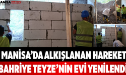 Manisa’da Alkışlanan Hareket Bahriye Teyze’nin Evi Yenilendi
