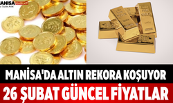 Manisa'da Altın Rekora Koşuyor 26 Şubat Güncel Fiyatlar