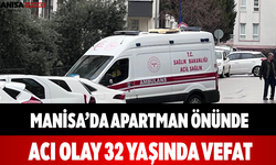 Manisa’da Apartman Önünde Acı Olay 32 Yaşında Vefat