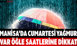 Manisa'da Cumartesi Yağmur Var Öğle Saatlerine Dikkat