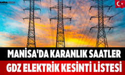 Manisa'da Karanlık Saatler GDZ Elektrik Kesinti Listesi