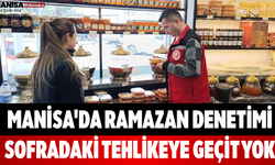 Manisa'da Ramazan Denetimi Sofradaki Tehlikeye Geçit Yok