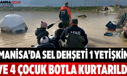 Manisa'da Sel Dehşeti 1 Yetişkin ve 4 Çocuk Botla Kurtarıldı