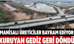 Manisalı Üreticiler Bayram Ediyor Kuruyan Gediz Geri Döndü