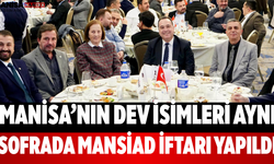 Manisa’nın Dev İsimleri Aynı Sofrada MANSİAD İftarı Yapıldı