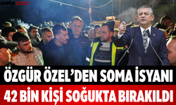 Özgür Özel’den Soma İsyanı 42 Bin Kişi Soğukta Bırakıldı